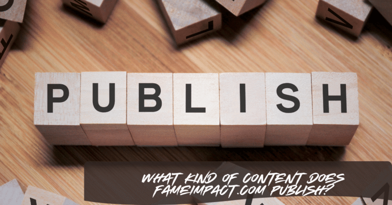 What Kind of Content Does FameImpact.com Publish?